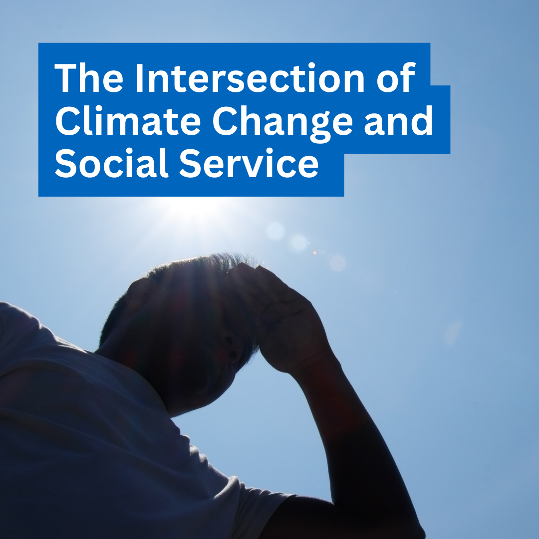An image of a backlit silhouette of a person shielding their eyes from the extreme sun with overlaid text that says "The Intersection of Climate Change and Social Service".